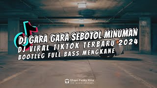 Download lagu DJ GARA GARA SEBOTOL MINUMAN BOOTLEG FULL BASS MENGKANE REMIX VIRAL TIKTOK 2024 TERBARU