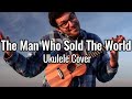 The Man Who Sold The World - Ukulele Cover (David Bowie, Nirvana)