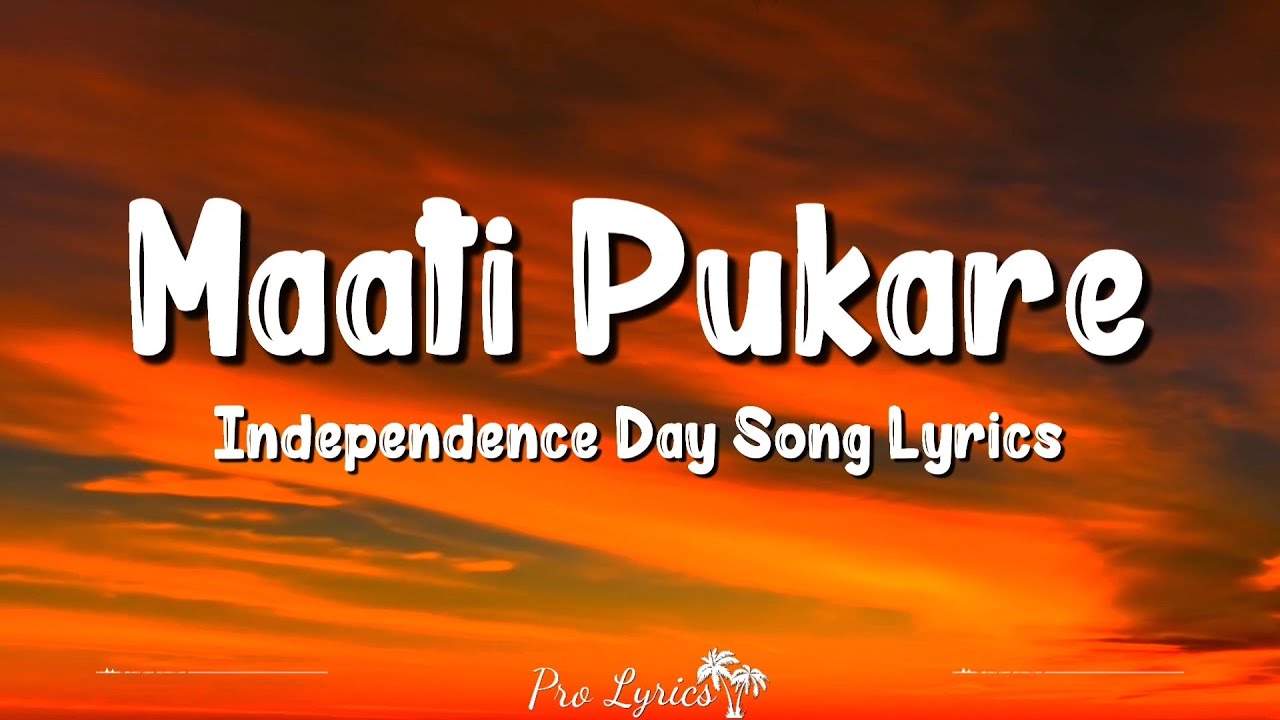 Maati Pukare Lyrics   Independence Day Song Lyrics