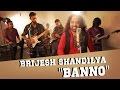 Banno rock version  brijesh shandilya  madari  tanu weds manu returns