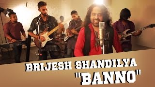 Banno (Rock Version) - Brijesh Shandilya & Madari | Tanu Weds Manu Returns