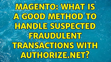 Magento: What is a good method to handle suspected fraudulent transactions with Authorize.net?