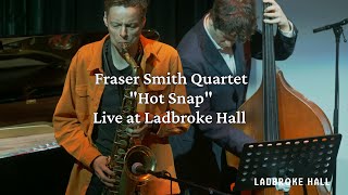 Hot Snap - Fraser Smith Quartet at Ladbroke Hall