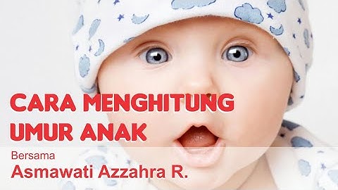 Cara Menghitung Umur Anak (Tahun, Bulan dan Harinya)
