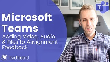 Microsoft Teams - Adding Video, Audio & Files to Assignment Feedback