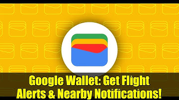 Google Wallet: Get Flight Alerts & Nearby Notifications!