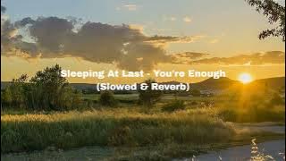 Sleeping At Last - You're Enough (Slowed & Reverb)