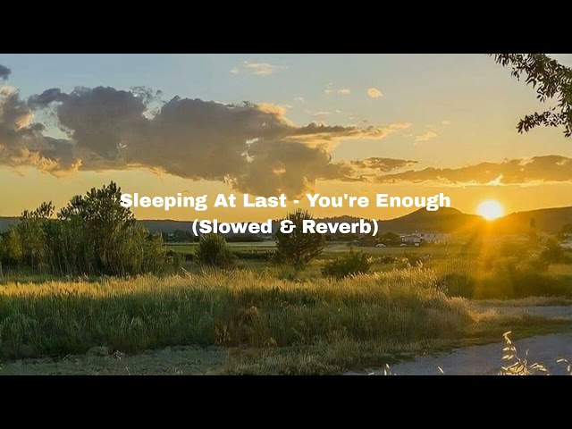 Sleeping At Last - You're Enough (Slowed u0026 Reverb) class=