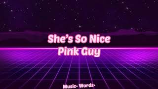 Pink Guy - She’s So Nice (#Lyrics, #текст песни, #караоке)