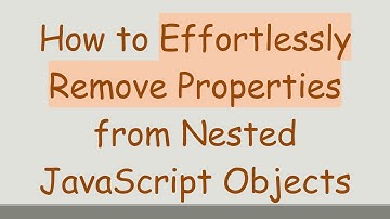 How to Effortlessly Remove Properties from Nested JavaScript Objects