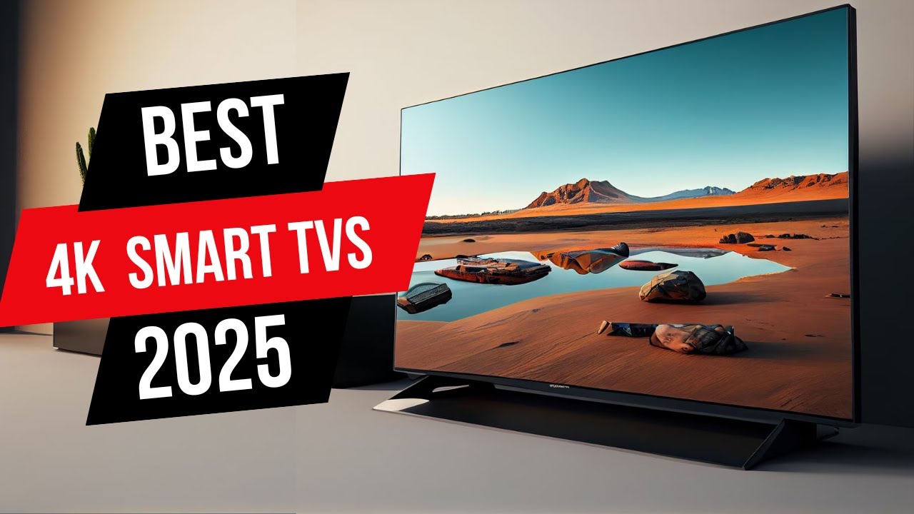 The best 4K Smart TVs of 2025 - YouTube