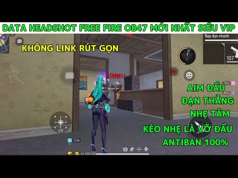 Data Headshot Mi��n Phí Free Fire OB47 Mới Nhất – Auto Headshot 95 Đạn, Tâm Kéo Nh��, V�� M�� Antiban