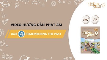 HƯỚNG DẪN PHÁT ÂM LỚP 9 - Unit 4: Remembering the past - /m/ and /l/