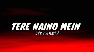 Tere Naino Mein (Lyrics) - Bilz & Kashif | Full Song With Lyrics |