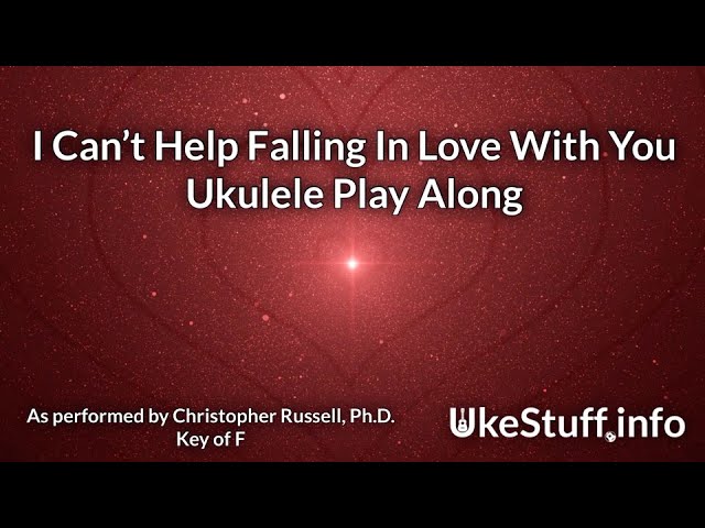 I Can’t Help Falling In Love With You Ukulele Play Along (In F)