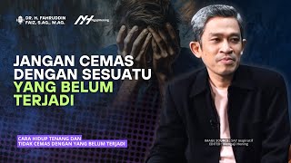 Cara Hidup Tenang \u0026 Tidak Cemas dengan Sesuatu yang Belum Terjadi | Dr Fahruddin Faiz