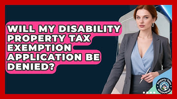 Will My Disability Property Tax Exemption Application Be Denied? - Property Taxes Uncovered