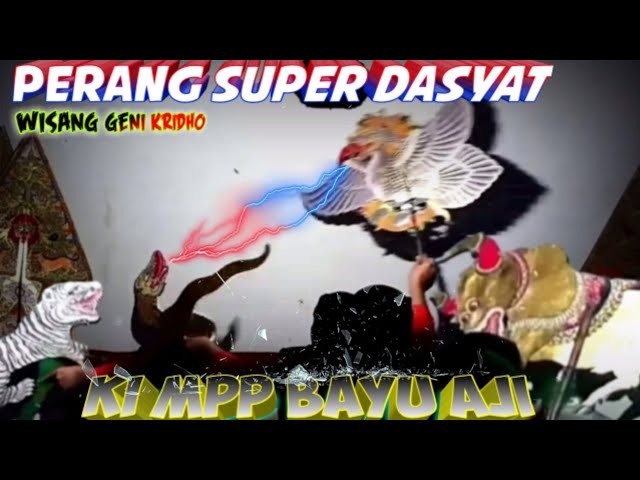 super dasyat sekil perang ki bayu aji~wisanggeni kridho||wayang kulit||KI MPP BAYU AJI class=