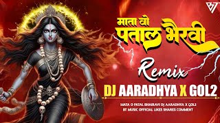 MATA O PATAL BHAIRAVI (PRIVATE EDIT) DJ AARADHYA X GOL2 || DJ SAGAR KANKER || DJ SANJU  2024