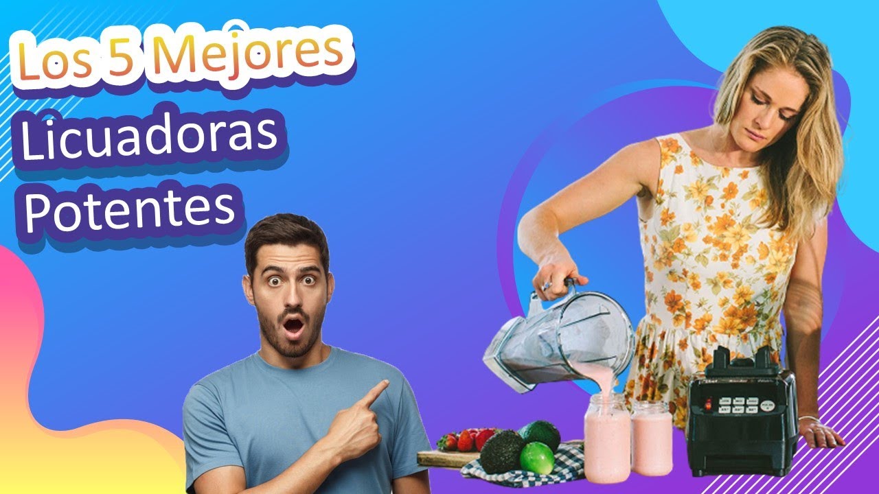 Los 5 Mejores Licuadoras Potentes