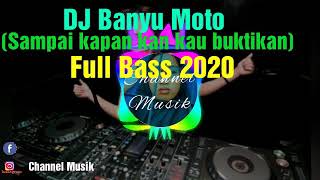 DJ Banyu Moto (Sampai kapan kan kau buktikan) Full Bass  @ By Dj Ayong ismaifer