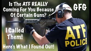 Is The ATF Coming For You Because Of Certain Guns? I Called Them, Here's What I Found Out!