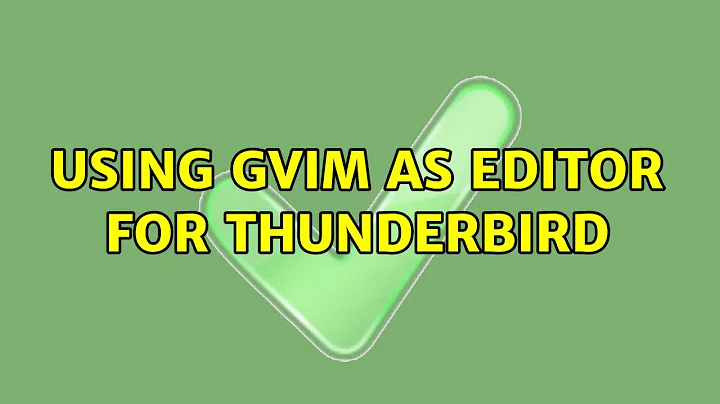 Ubuntu: Using gvim as editor for Thunderbird (3 Solutions!!)