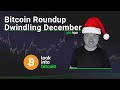 Bitcoin's Dwindling December - Monthly Roundup