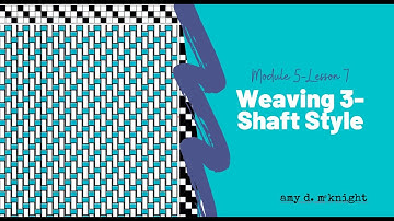 Module 5   Lesson 7 - Three-Shaft Point Twills