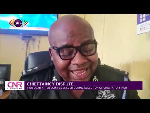 Two dead in Offinso Asamankama chieftaincy clash | Citi Newsroom