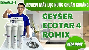 Review máy lọc nước chuẩn khoáng Geyser Ecotar 4 ROMIX cho nước bị cặn vôi