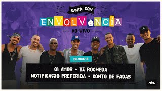 Canta Com Envolvência - Ao Vivo - Oi Amor / Tá Rocheda / Notificação Preferida / Conto de Fadas