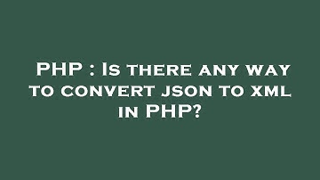 PHP : Is there any way to convert json to xml in PHP?