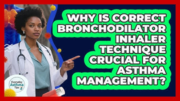 Why Is Correct Bronchodilator Inhaler Technique Crucial For Asthma Management?