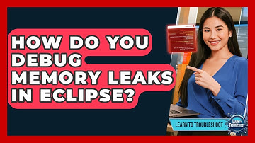 How Do You Debug Memory Leaks In Eclipse? - Learn To Troubleshoot