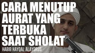 Cara Menutup Aurat yang Terbuka Saat Sholat | Habib Hayqal Alaydrus