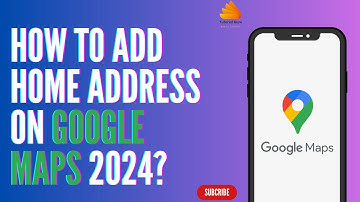 How To Add Home Address On Google Maps 2024?