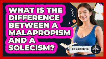 What Is The Difference Between A Malapropism And A Solecism? - The Daily Definition