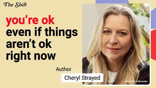 Youre Okay Even If Things Arent Okay Right Now with Cheryl Strayed