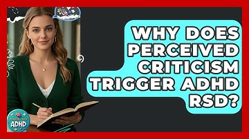 Why Does Perceived Criticism Trigger ADHD RSD? - Managing Your ADHD