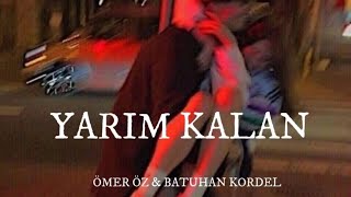 ÖMER ÖZ & BATUHAN KORDEL - YARIM KALAN(Sözleri) Resimi