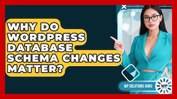 Why Do WordPress Database Schema Changes Matter? - WP Solutions Guru
