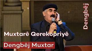 Dengbêj Muxtar Muxtarê Qerekopriyê