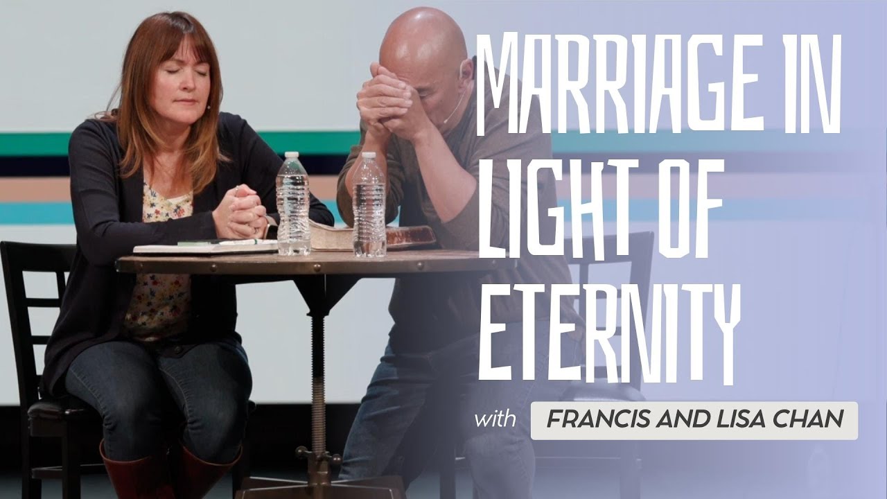 Marriage in Light of Eternity | Francis and Lisa Chan