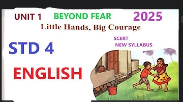 STD 4 ENGLISH UNIT 1 BEYOND FEAR LITTLE HANDS,BIG COURAGE PAGE 7 TO 15 NEW SYLLABUS 2025 KERALASCERT