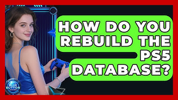 How Do You Rebuild The PS5 Database? - Blue Button Gaming
