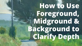 How to Use Foreground, Midground and Background to Clarify Depth