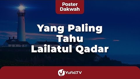 Yang Paling Tahu Lailatul Qadar - Poster Dakwah Yufid TV