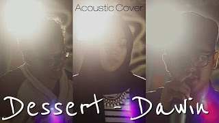 Dessert - Dawin ( Acoustic Cover )