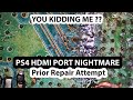 Playstation 4 Prior Repair Attempt Nightmare - HDMI port replacement